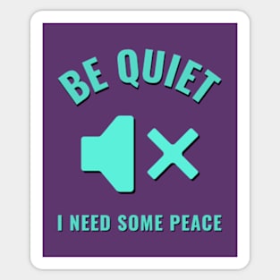 Be quiet, I need some peace Sticker